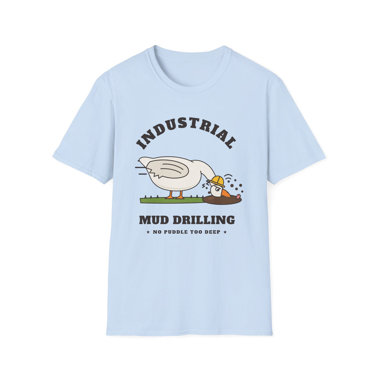 Industrial Mud Drilling Goose T-Shirt