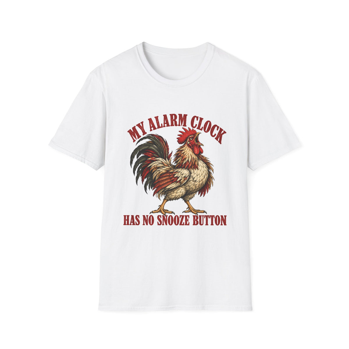 My Alarm Clock Has No Snooze Button Rooster T-Shirt