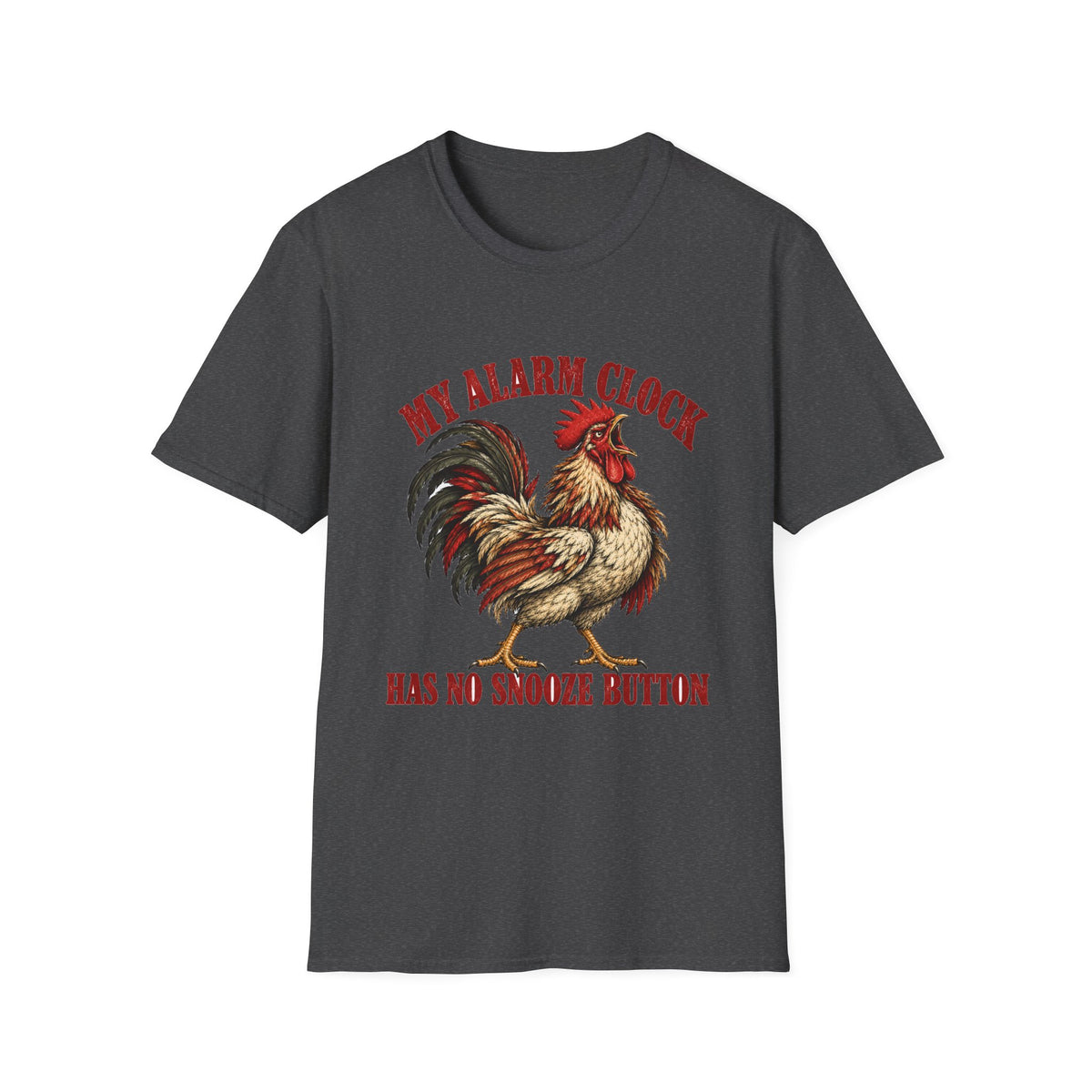My Alarm Clock Has No Snooze Button Rooster T-Shirt